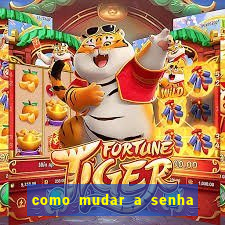 como mudar a senha de saque do jogo do tigre